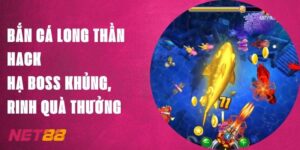 Bắn Cá Long Thần Hack - Hạ Boss, Rinh Quà Thưởng Tại Net88