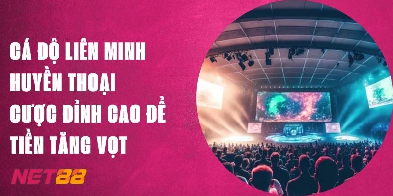 Cá Độ Liên Minh Huyền Thoại Net88 - Đỉnh Cao, Tiền Tăng Vọt