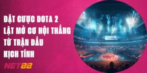 Đặt Cược DOTA 2 Net88 - Lật Mở Cơ Hội Từ Trận Đấu Kịch Tính